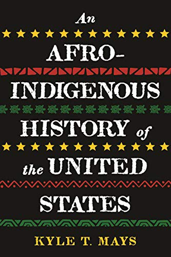 Kyle T. Mays: An Afro-Indigenous History of the United States (Hardcover, 2021, Beacon Press)