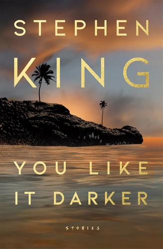 Stephen King: You Like It Darker: Stories (Scribner)