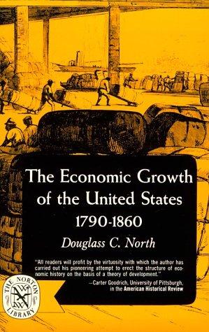 Douglas C. North: Economic Growth of the United States, 1790-1860 (The Norton Library : Economics/History ; N346) (1966, W. W. Norton & Company)