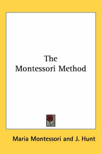 Maria Montessori, J. Hunt: The Montessori Method (Paperback, 2005, Kessinger Publishing)