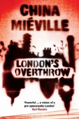China Miéville: Londons Overthrow (2012, The Westbourne Press)