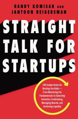 Randy Komisar, Jantoon Reigersman: Straight Talk for Startups (2018, HarperCollins Publishers)