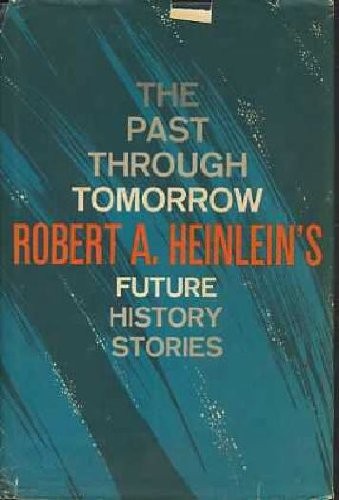 Robert Anson Heinlein: Past Through Tomorrow: "Future History" Stories (1967, G. P. Putnam's Sons)