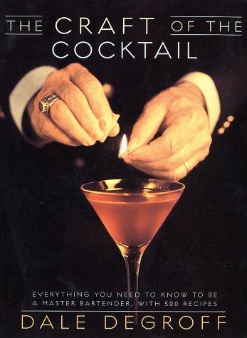 Dale Degroff: The Craft of the Cocktail (2002, Clarkson Potter)