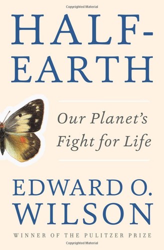 Edward O. Wilson: Half-Earth (Hardcover, 2016, Liveright Publishing Corporation, a Division of W.W. Norton & Company, Liveright Publishing Corporation, a division of W.W. Norton & Company)