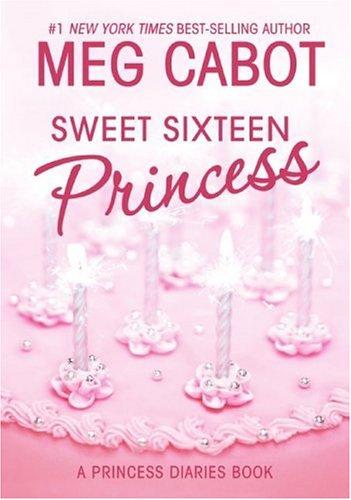 Meg Cabot: Sweet Sixteen Princess (Princess Diaries, Vol. 7 1/2) (Princess Diaries) (Hardcover, 2006, HarperTeen)