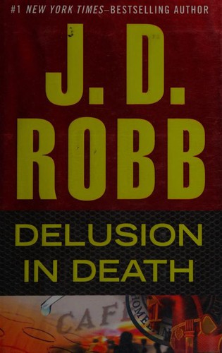 Nora Roberts: Delusion in Death (2012, G. P. Putnam's Sons)