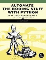 Al Sweigart: Automate the boring stuff with Python : practical programming for total beginners