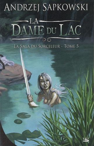 Andrzej Sapkowski: La saga du sorceleur, tome 5 : La dame du lac (French language, Bragelonne)