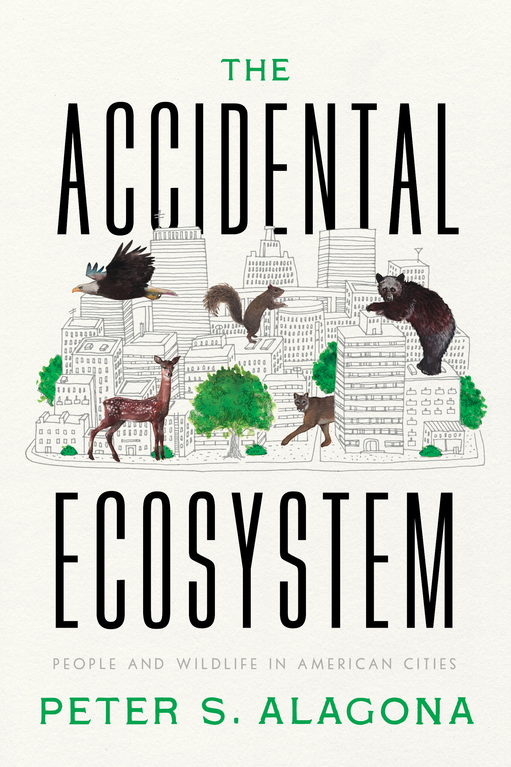 Peter S. Alagona: The Accidental Ecosystem: People and Wildlife in American Cities (Hardcover, 2022, University of California Press)