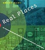 Grady Clay: Real places : an unconventional guide to America's generic landscape (1994, University of Chicago Press)