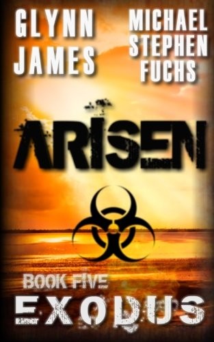 Michael Stephen Fuchs, Glynn James: Arisen, Book Five - EXODUS (Paperback, CreateSpace Independent Publishing Platform)