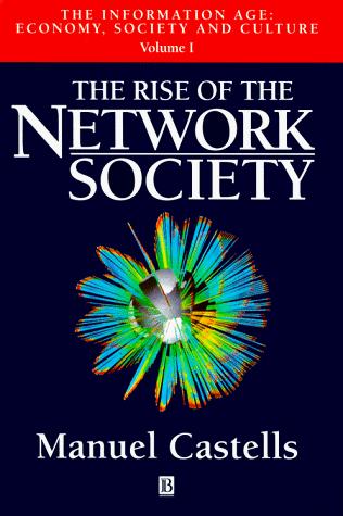 Manuel Castells: The rise of the network society (1996, Blackwell Publishers)