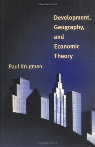 Paul Krugman: Development, geography, and economic theory (1995, MIT Press)