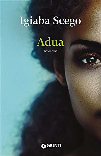 Igiaba Scego: Adua (Italian language, 2015, Giunti Gruppo Editoriale)