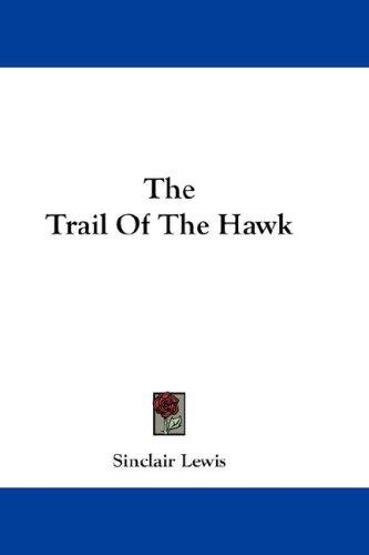 Sinclair Lewis: The Trail Of The Hawk (Hardcover, 2007, Kessinger Publishing, LLC)