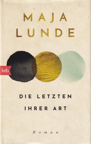 Maja Lunde: Die letzten ihrer Art (Hardcover, German language, 2019, btb)