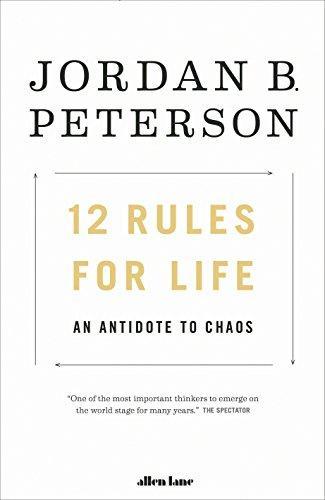 Jordan Peterson: 12 Rules for Life: An Antidote to Chaos