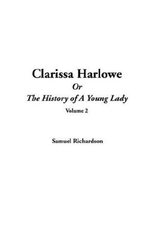 Samuel Richardson: Clarissa Harlowe Or The History Of A Young Lady (Paperback, 2004, IndyPublish.com)