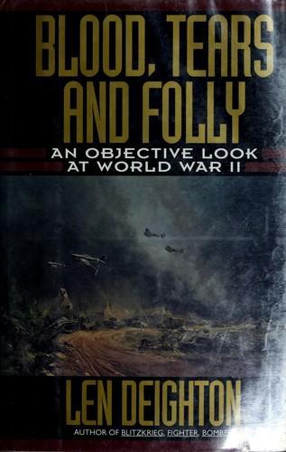 Len Deighton: Blood, Tears and Folly : A Cooler Look at World War II (1993, HarperCollins)