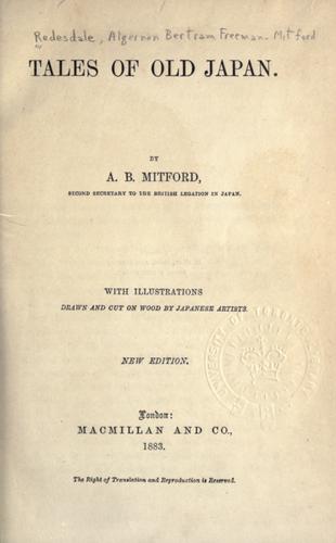 Algernon Bertram Freeman-Mitford Redesdale: Tales of old Japan (1883, Macmillan)