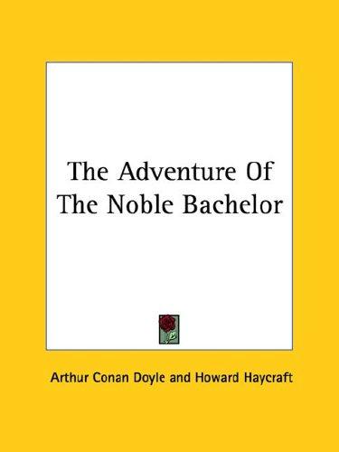 Arthur Conan Doyle: The Adventure of the Noble Bachelor (Paperback, 2005, Kessinger Publishing)