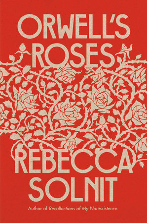 Rebecca Solnit: Orwell’s Roses (Hardcover, 2021, Granta)