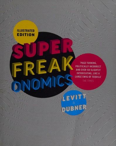 Steven D. Levitt: Illustrated Superfreakonomics. Steven D. Levitt & Stephen J. Dubner (Hardcover, 2010, Allen Lane)