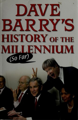 Dave Barry: Dave Barry's history of the millennium (so far) (2007, G.P. Putnam's Sons)