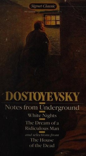 Fyodor Dostoevsky: Notes from underground, White nights, The dream of a ridiculous man and selections from The house of the dead (1980, Signet Classic)