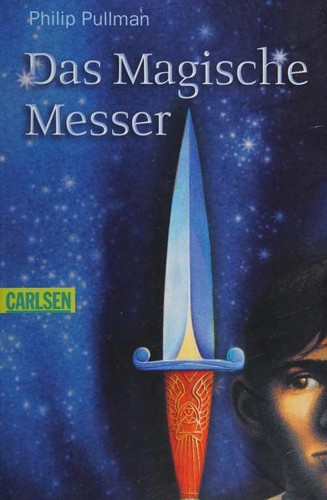 Philip Pullman: Das magische Messer (German language, 2007, Carlsen, Carlsen Verlag GmbH)