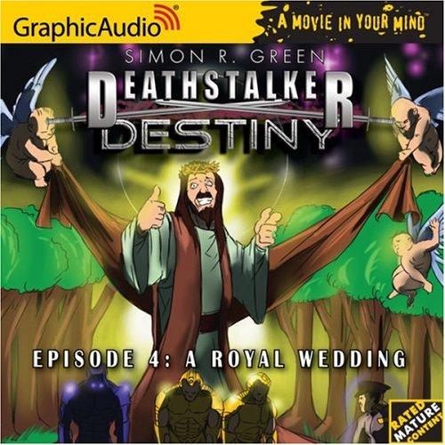 Simon R. Green: Deathstalker Destiny # 4 - A Royal Wedding (Deathstalker Destiny) (AudiobookFormat, 2006, Graphic Audio)