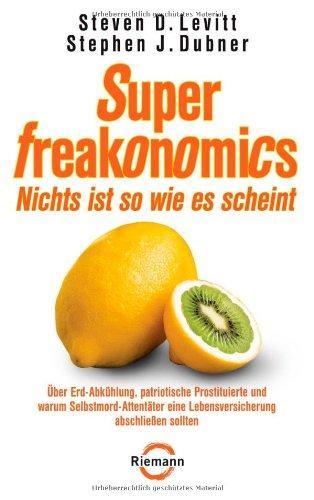 Steven D. Levitt, Stephen J. Dubner: SuperFreakonomics - Nichts ist so wie es scheint: Über Erd-Abkühlung, patriotische Prostituierte und warum Selbstmord-Attentäter eine Lebensversicherung abschließen sollten (German language, 2010)