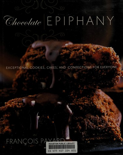 Francois Payard, François Payard, Anne E. Mcbride: Chocolate Epiphany (Hardcover, 2008, Clarkson Potter)