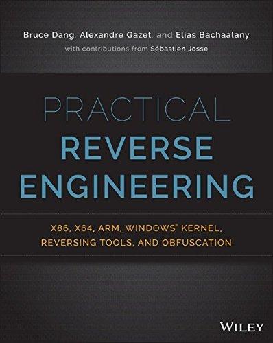 Alexandre Gazet, Bruce Dang, Elias Bachaalany: Practical Reverse Engineering: x86, x64, ARM, Windows Kernel, Reversing Tools, and Obfuscation (2014)