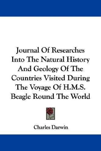 Charles Darwin: Journal Of Researches Into The Natural History And Geology Of The Countries Visited During The Voyage Of H.M.S. Beagle Round The World (Paperback, 2007, Kessinger Publishing, LLC)