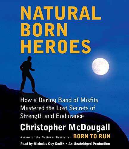 Christopher McDougall, Nicholas Guy Smith: Natural Born Heroes (AudiobookFormat, 2015, Random House Audio)