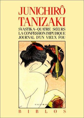 谷崎潤一郎: Svastika. Quatre soeurs. La Confession impudique. Journal d'un vieux fou (French language, 1991)