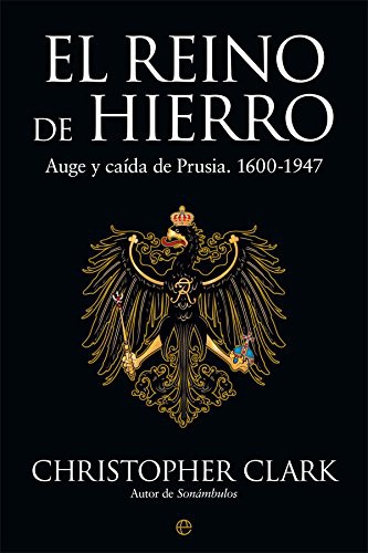 Christopher Clark, Carlo Caranci Diez- Gallo: El reino de Hierro (Hardcover, 2016, LA ESFERA DE LOS LIBROS, S.L.)