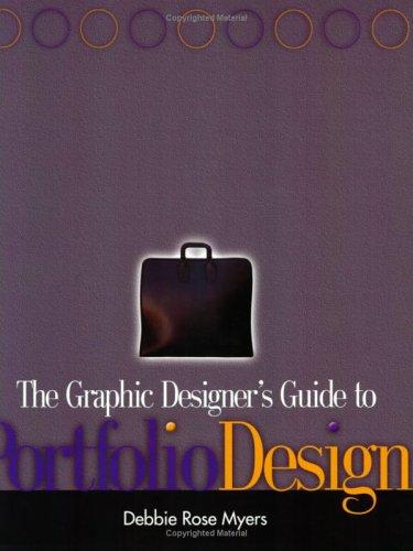 Debbie Rose Myers: The Graphic Designer's Guide to Portfolio Design (2005, Wiley)