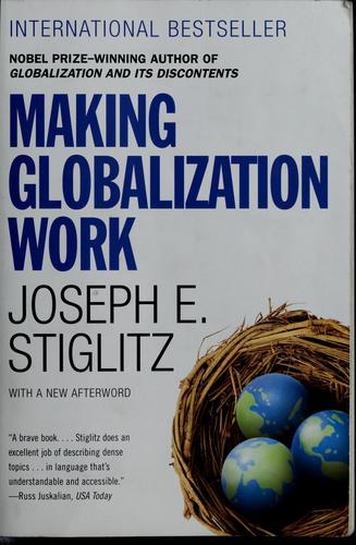 Joseph E. Stiglitz: Making globalization work (2007, W.W. Norton & Co.)