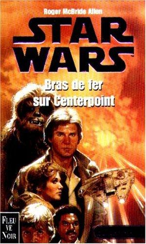 Roger MacBride Allen: Star wars. Bras de fer sur Centerpoint (Paperback, French language, 1999, Fleuve noir)