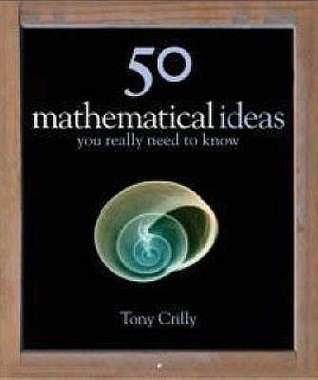 Tony Crilly: 50 Mathematical Ideas You Really Need to Know (Hardcover, 2008, Quercus, Quercus Publishing)