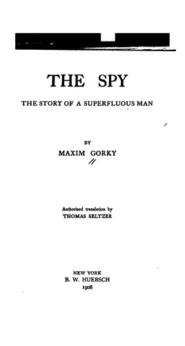 Максим Горький: The spy (1908, B. W. Huebsch)