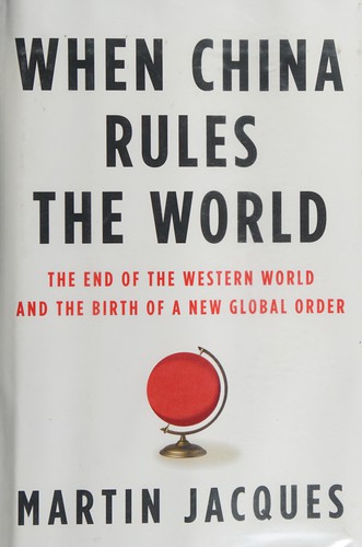 Martin Jacques: When China rules the world (2009, Penguin Press)