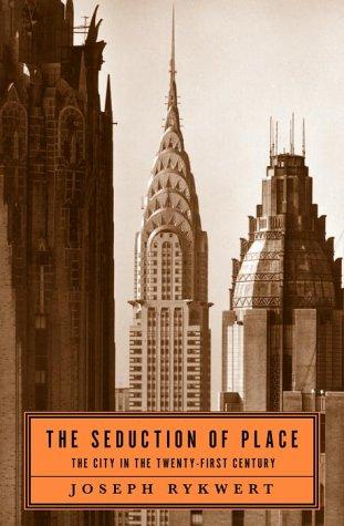 Joseph Rykwert: The Seduction of Place (2000, Pantheon, Pantheon Books)