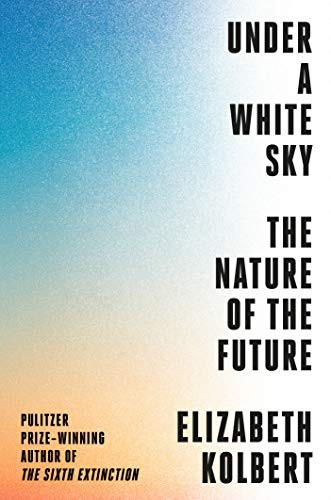 Elizabeth Kolbert: Under a White Sky (Hardcover, Crown)