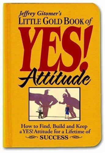 Jeffrey Gitomer: Jeffrey Gitomer's Little Gold Book of Yes! Attitude (2006)