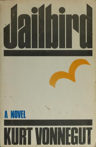 Kurt Vonnegut: Jailbird (1979, Delacorte Press/Seymour Lawrence)