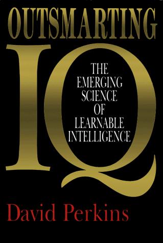 David N. Perkins: Outsmarting IQ (1995, Free Press)